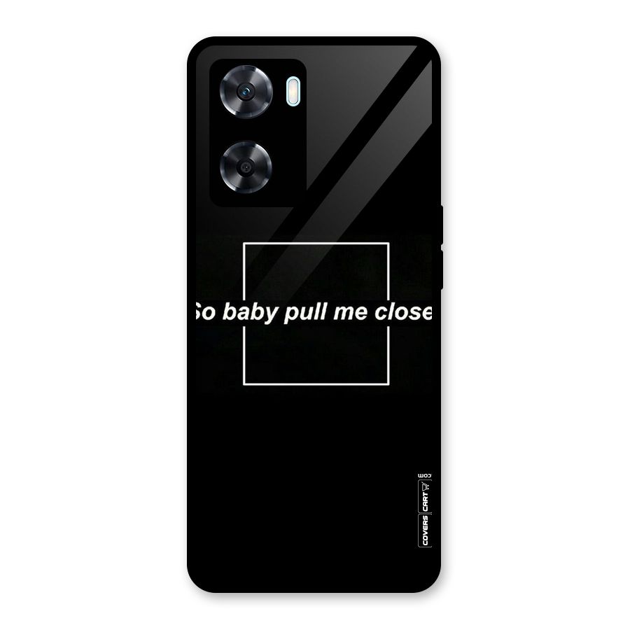Pull Me Closer Glass Back Case for Oppo A77