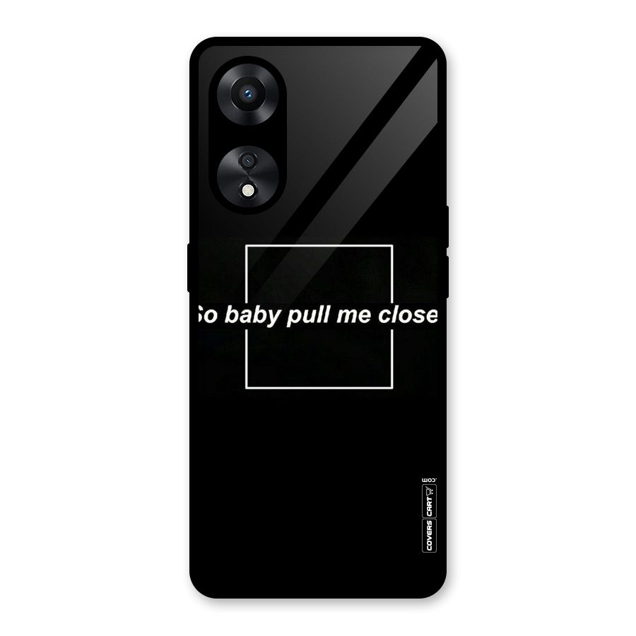 Pull Me Closer Glass Back Case for Oppo A78
