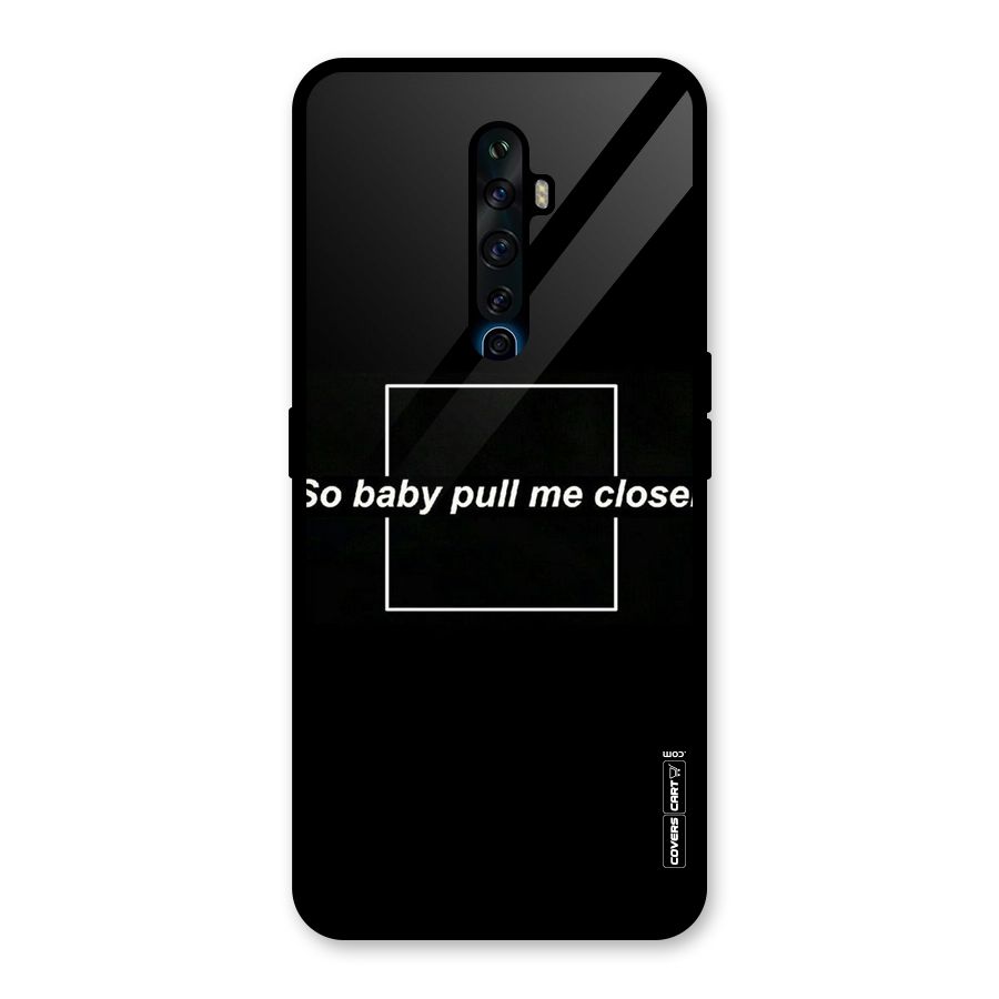 Pull Me Closer Glass Back Case for Oppo Reno2 F