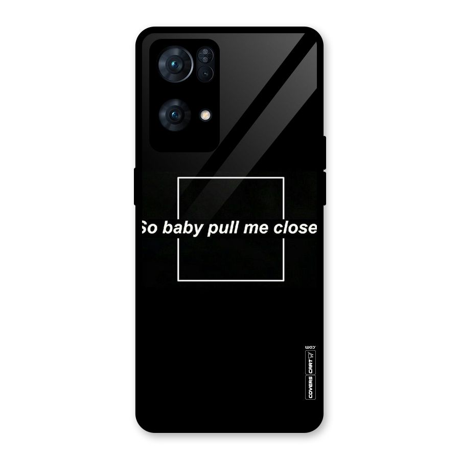 Pull Me Closer Glass Back Case for Oppo Reno7 Pro 5G