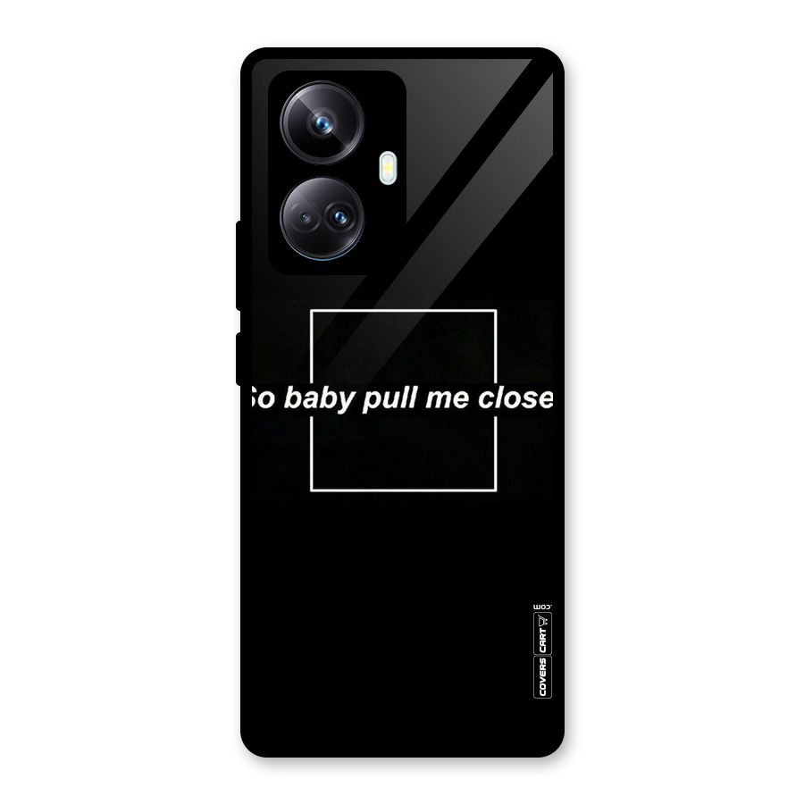 Pull Me Closer Glass Back Case for Realme 10 Pro Plus