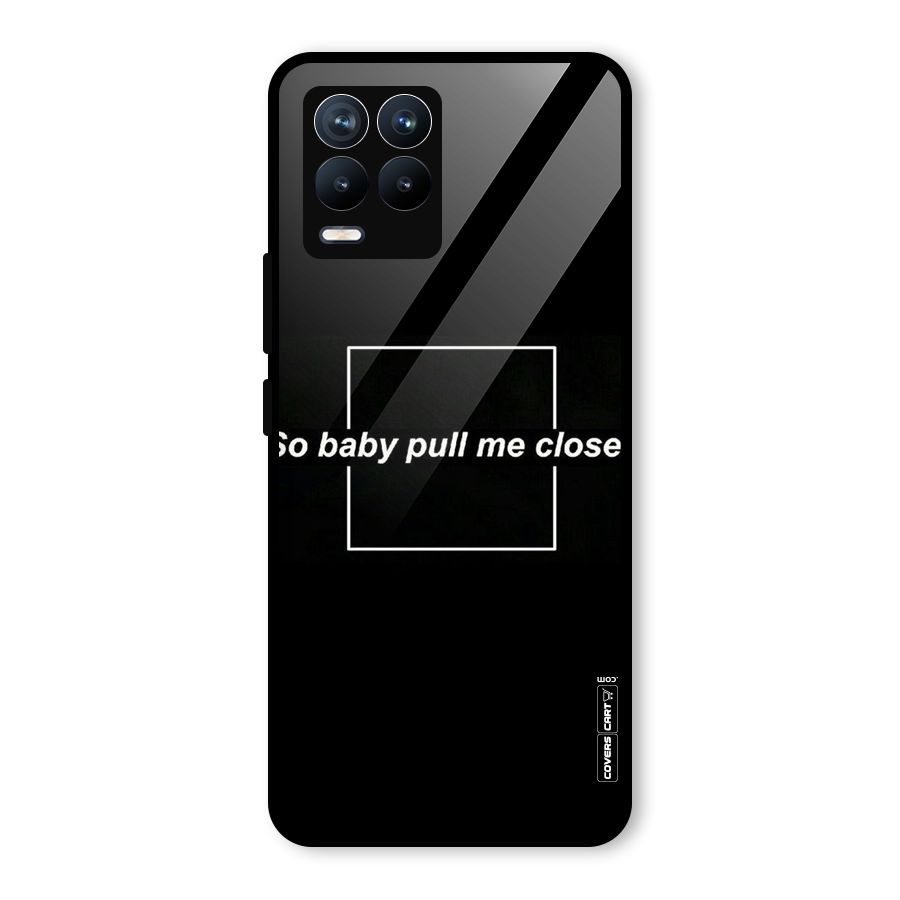 Pull Me Closer Glass Back Case for Realme 8 Pro