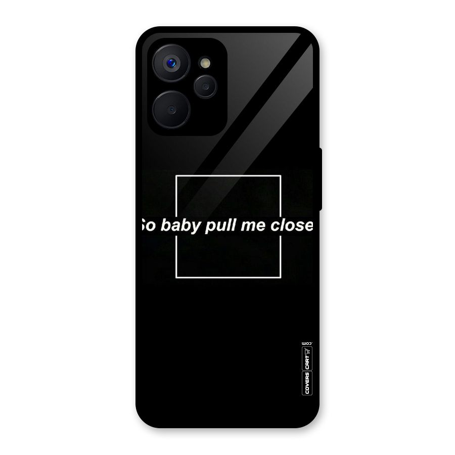 Pull Me Closer Glass Back Case for Realme 9i 5G