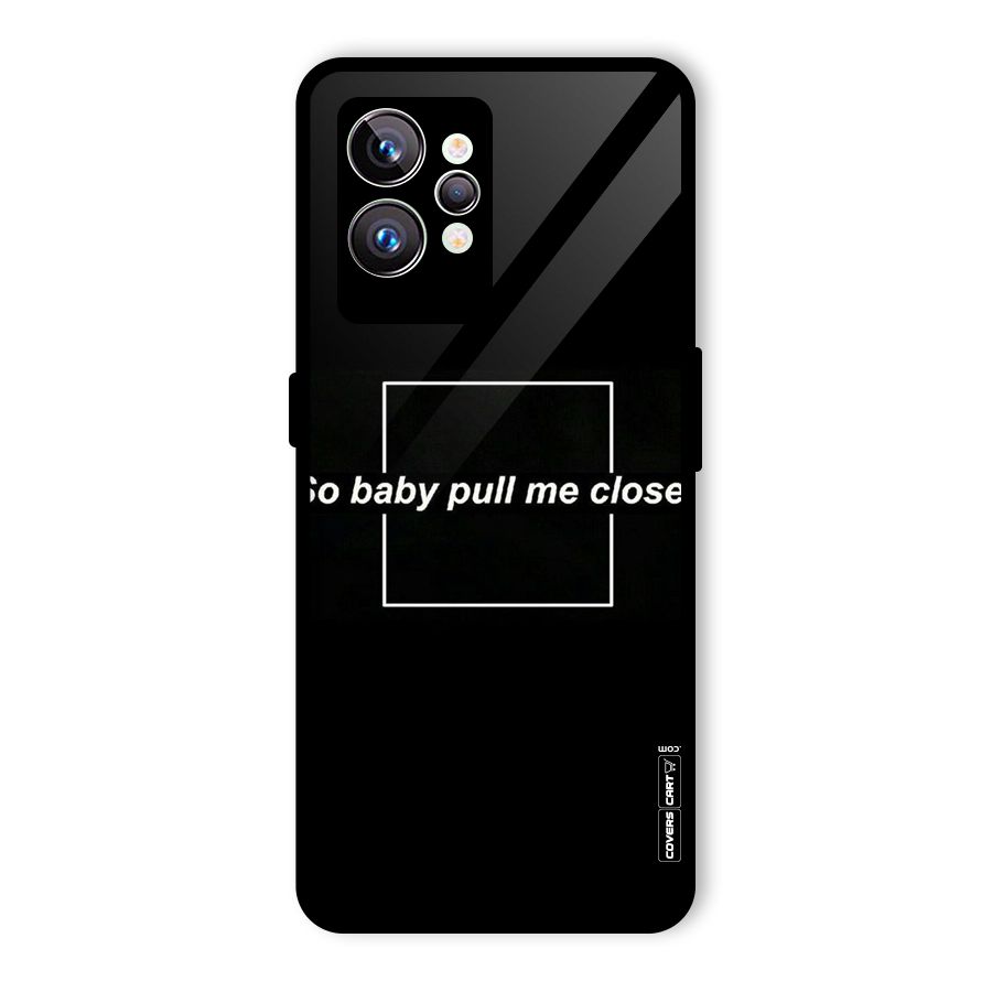 Pull Me Closer Glass Back Case for Realme GT2 Pro