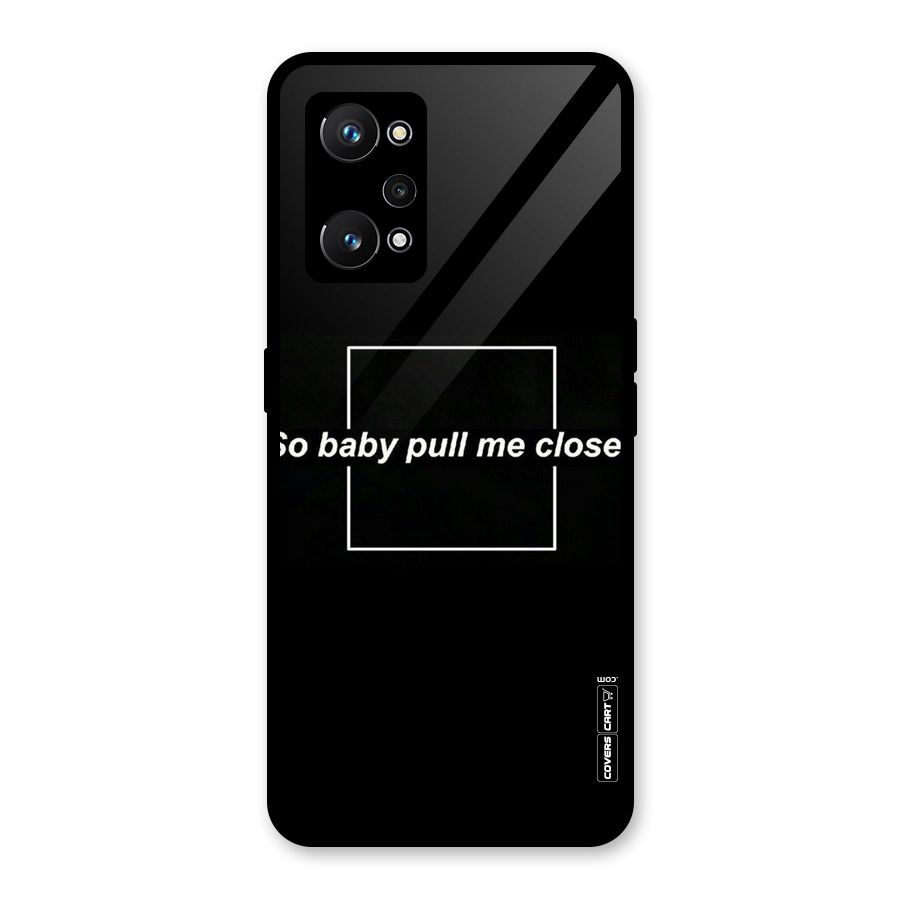 Pull Me Closer Glass Back Case for Realme GT Neo 3T