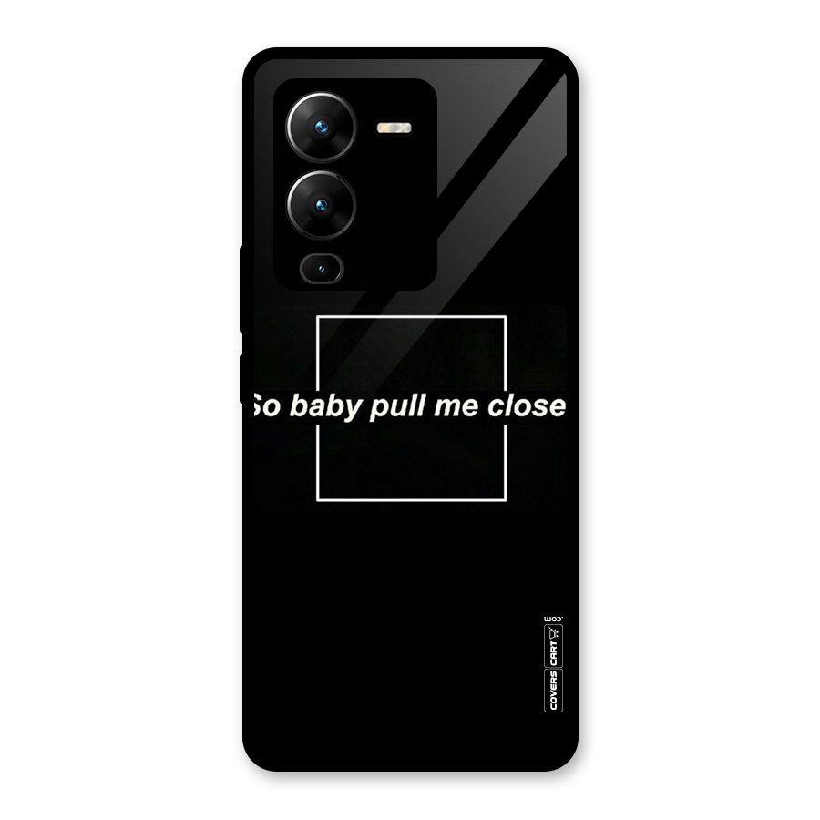 Pull Me Closer Glass Back Case for Vivo V25 Pro