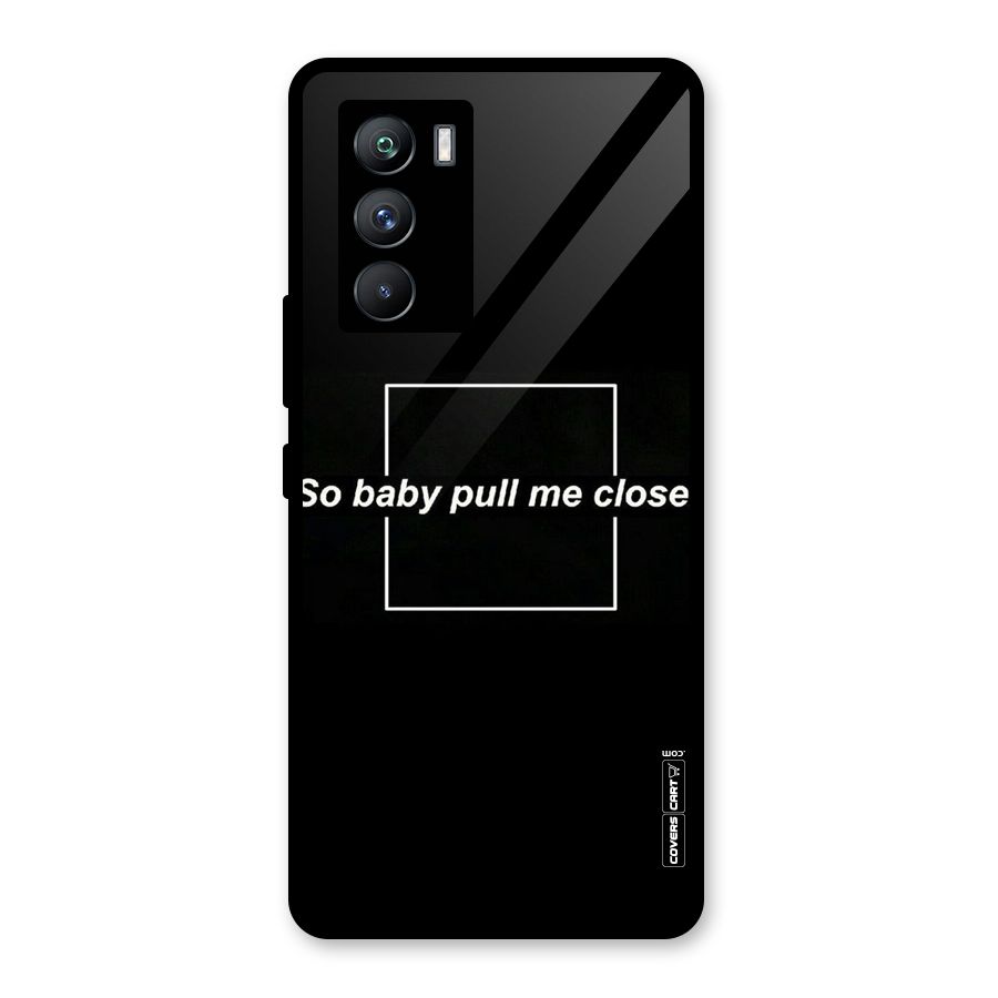 Pull Me Closer Glass Back Case for Vivo iQOO 9 SE