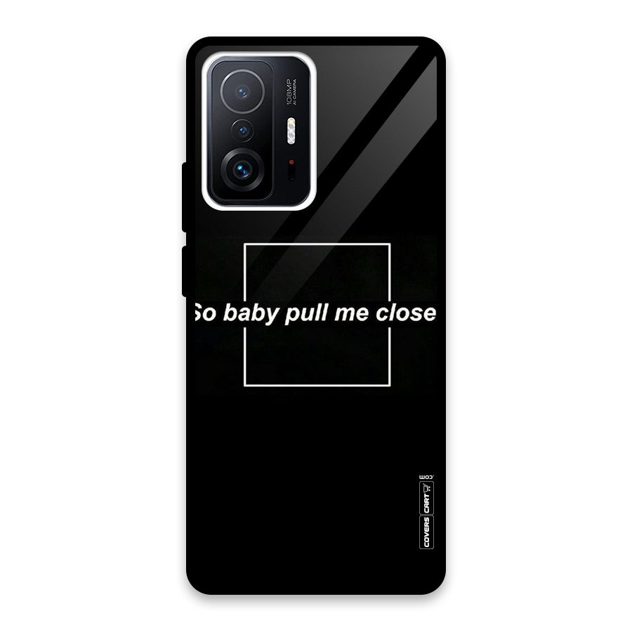 Pull Me Closer Glass Back Case for Xiaomi 11T Pro