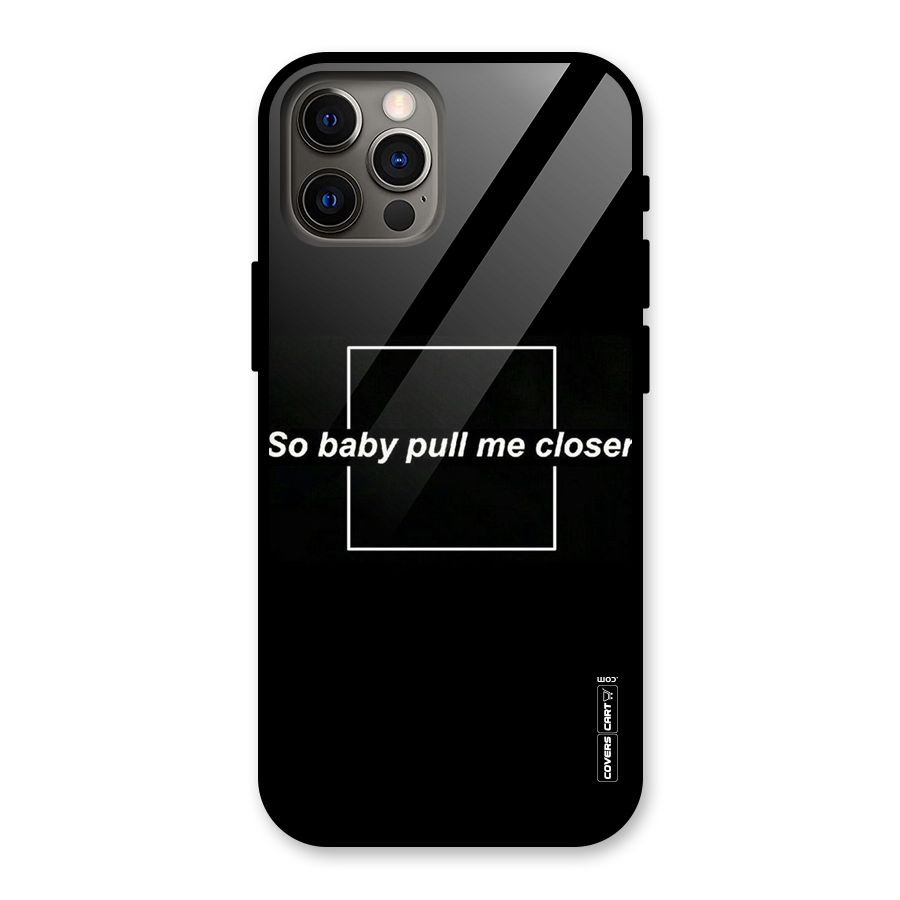 Pull Me Closer Glass Back Case for iPhone 12 Pro