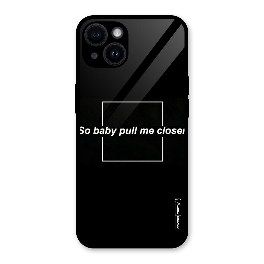 Pull Me Closer Glass Back Case for iPhone 14