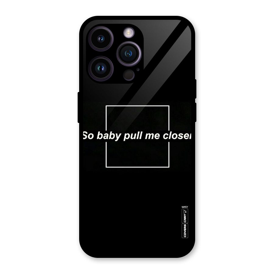 Pull Me Closer Glass Back Case for iPhone 14 Pro Max