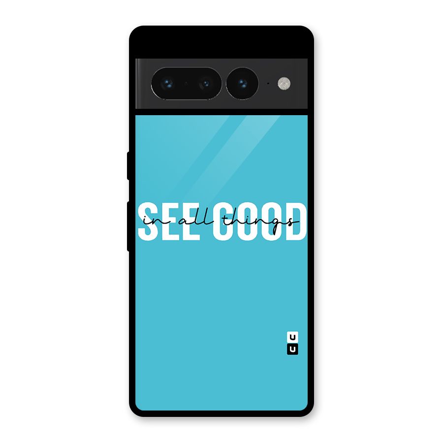See Good in All Things Glass Back Case for Google Pixel 7 Pro