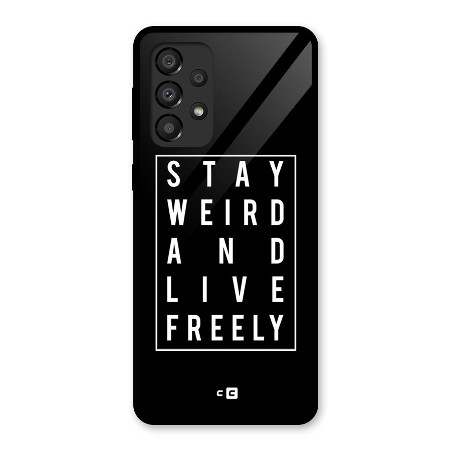 Stay Weird Live Freely Glass Back Case for Galaxy A33 5G