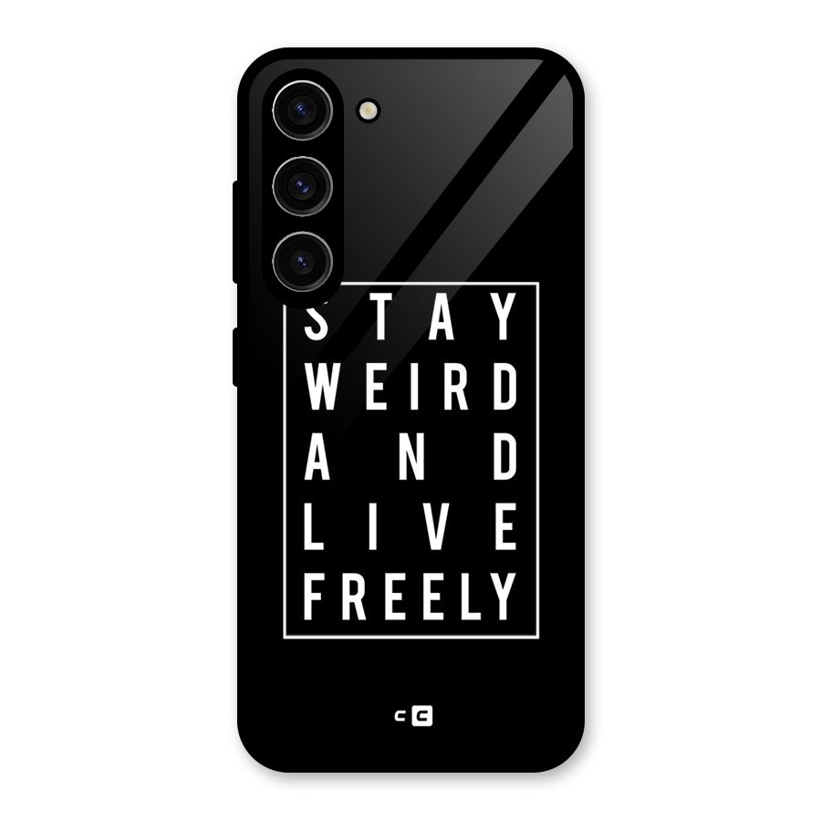 Stay Weird Live Freely Glass Back Case for Galaxy S23