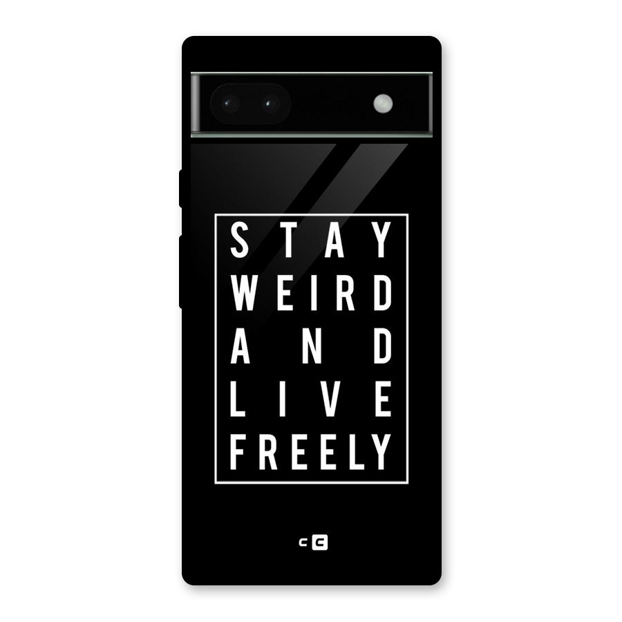 Stay Weird Live Freely Glass Back Case for Google Pixel 6a