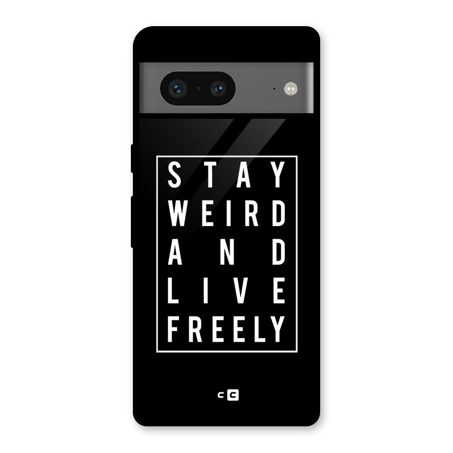 Stay Weird Live Freely Glass Back Case for Google Pixel 7