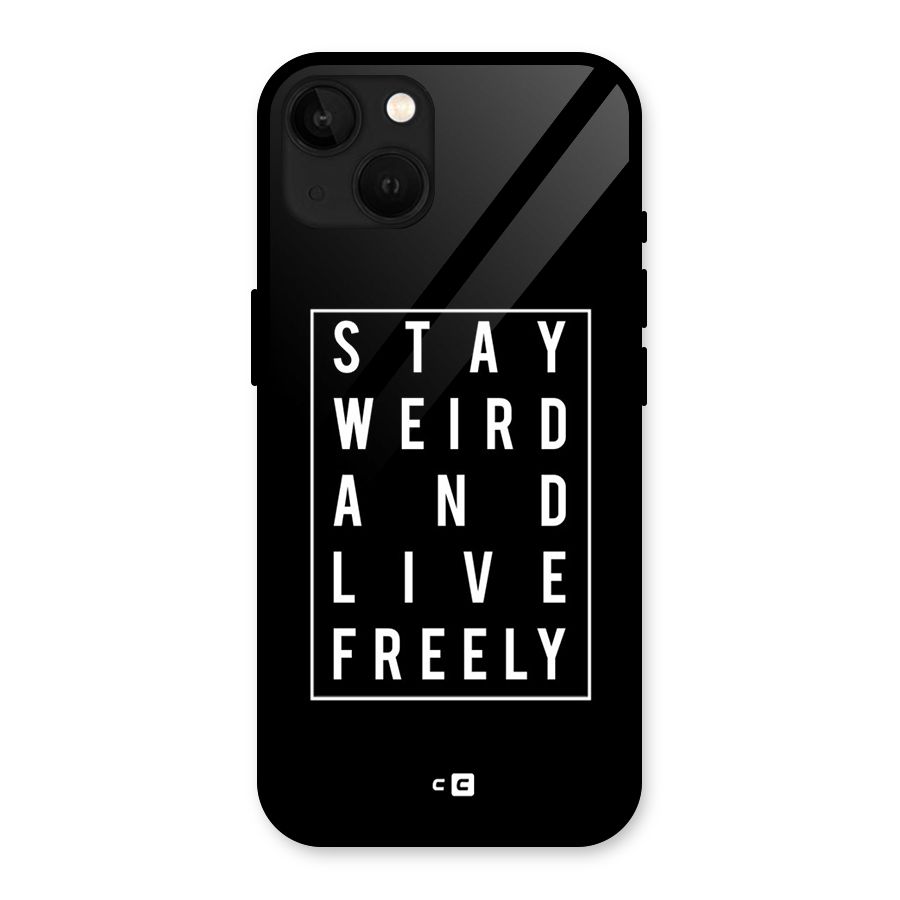 Stay Weird Live Freely Glass Back Case for iPhone 13