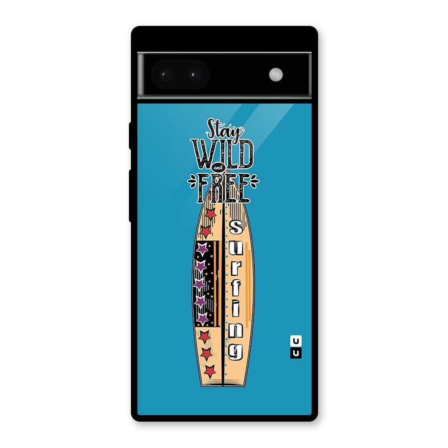 Stay Wild and Free Glass Back Case for Google Pixel 6a