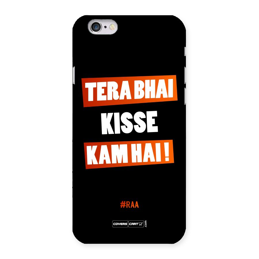 Tera Bhai Kisse Kam Hai Back Case for iPhone 6 6S