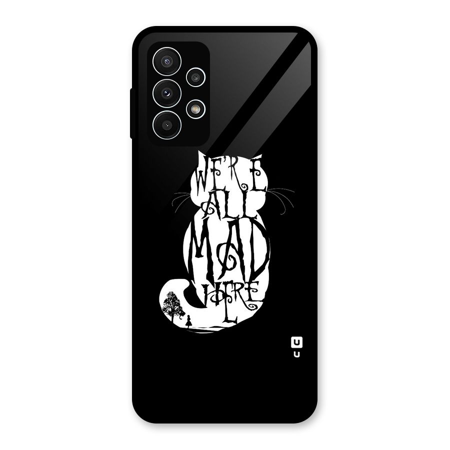 We All Mad Here Glass Back Case for Galaxy A23
