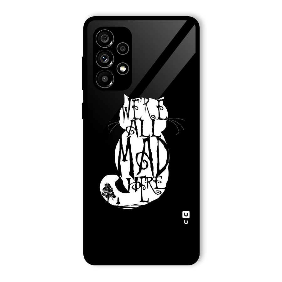 We All Mad Here Glass Back Case for Galaxy A73 5G