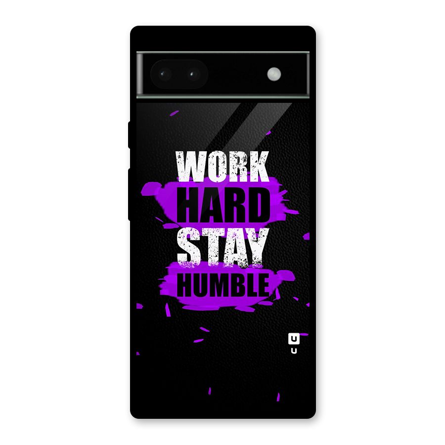 Work Hard Stay Humble Glass Back Case for Google Pixel 6a