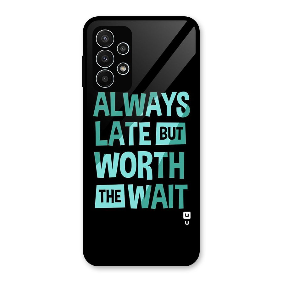 Worth the Wait Glass Back Case for Galaxy A23