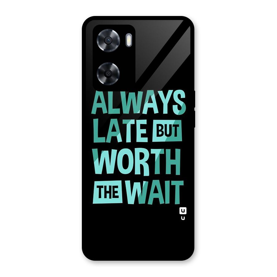 Worth the Wait Glass Back Case for Oppo A57 2022