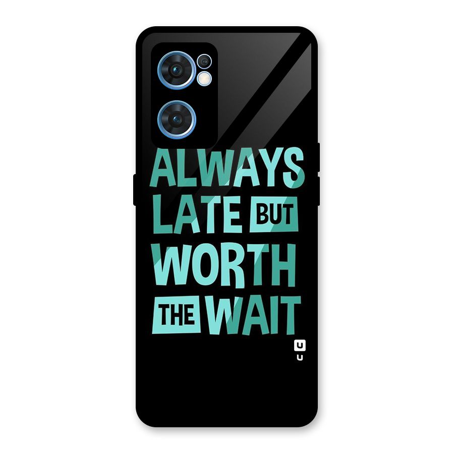 Worth the Wait Glass Back Case for Oppo Reno7 5G