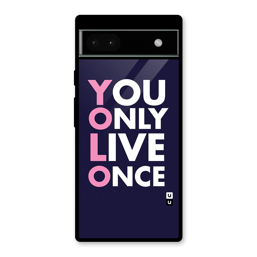 You Live Only Once Glass Back Case for Google Pixel 6a