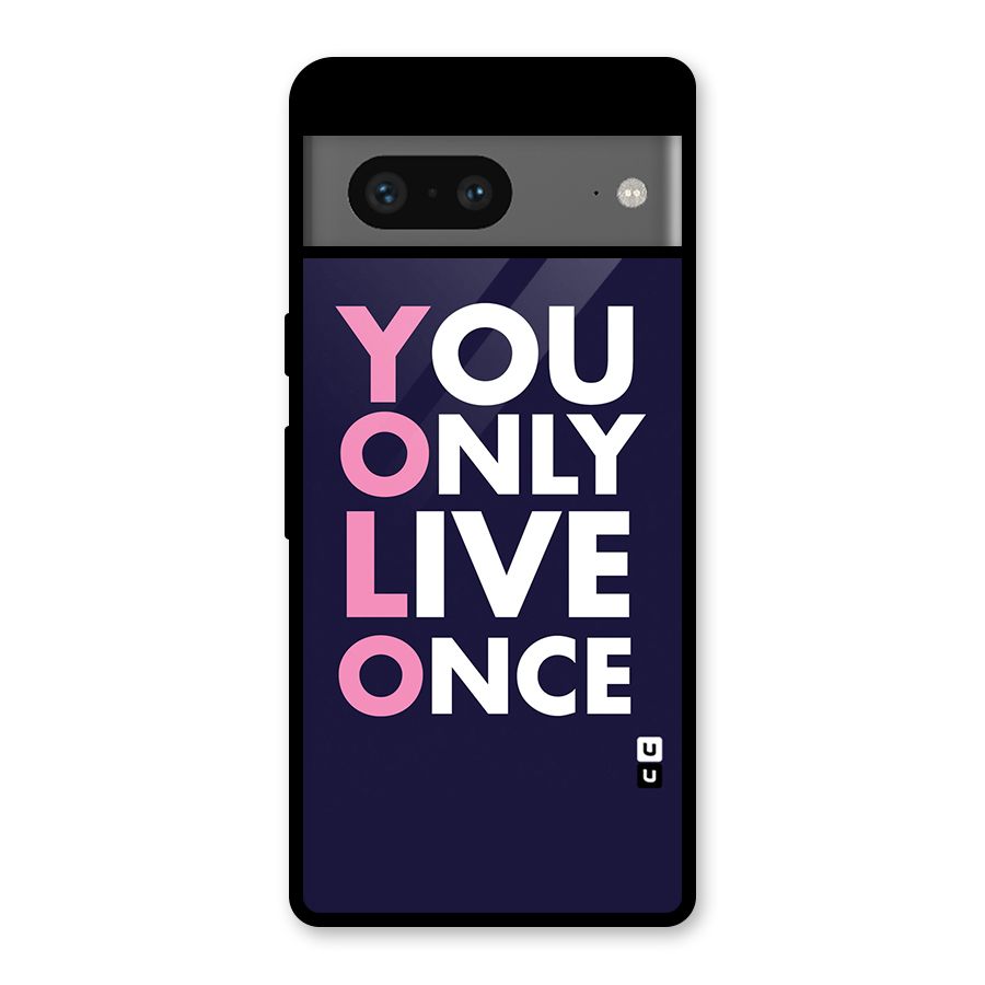 You Live Only Once Glass Back Case for Google Pixel 7