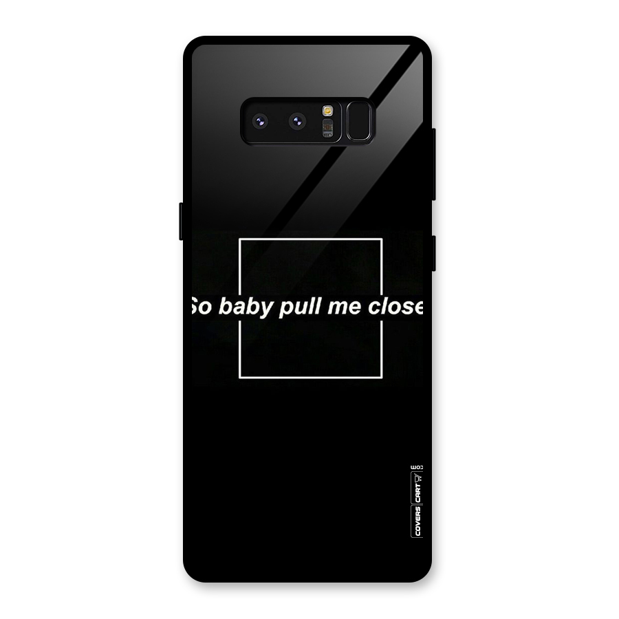 Pull Me Closer Glass Back Case for Galaxy Note 8