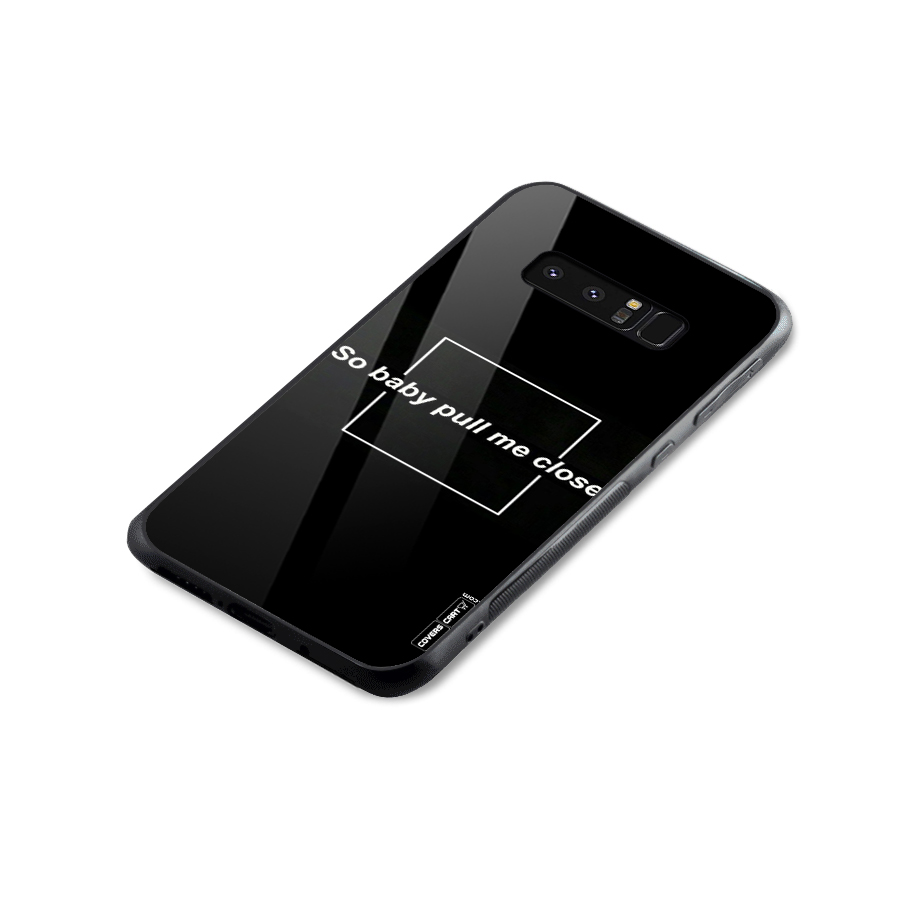 Pull Me Closer Glass Back Case for Galaxy Note 8