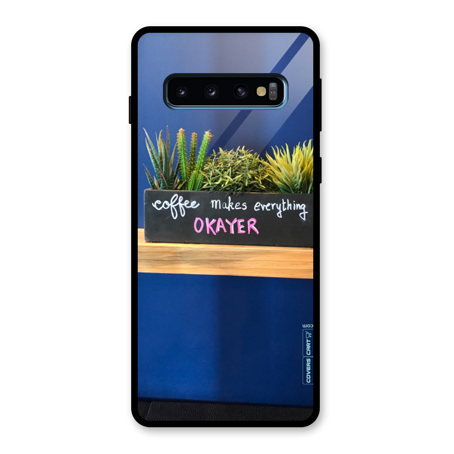 Coffee Makes Everything Okayer Glass Back Case for Galaxy S10