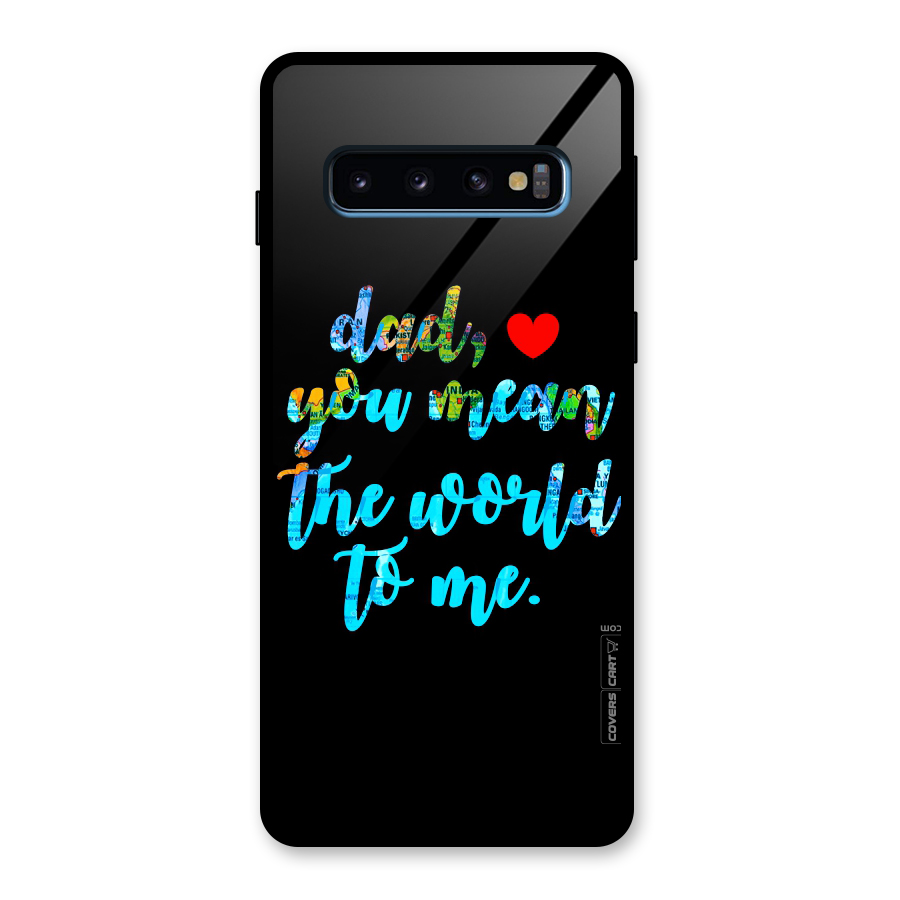 Dad You Mean World to Me Glass Back Case for Galaxy S10