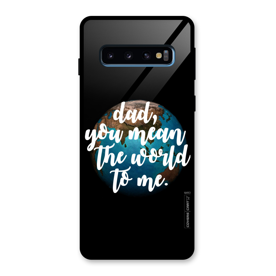 Dad You Mean World to Mes Glass Back Case for Galaxy S10
