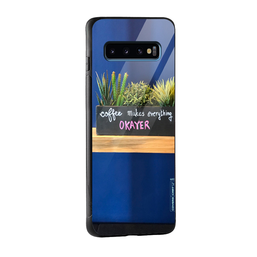 Coffee Makes Everything Okayer Glass Back Case for Galaxy S10