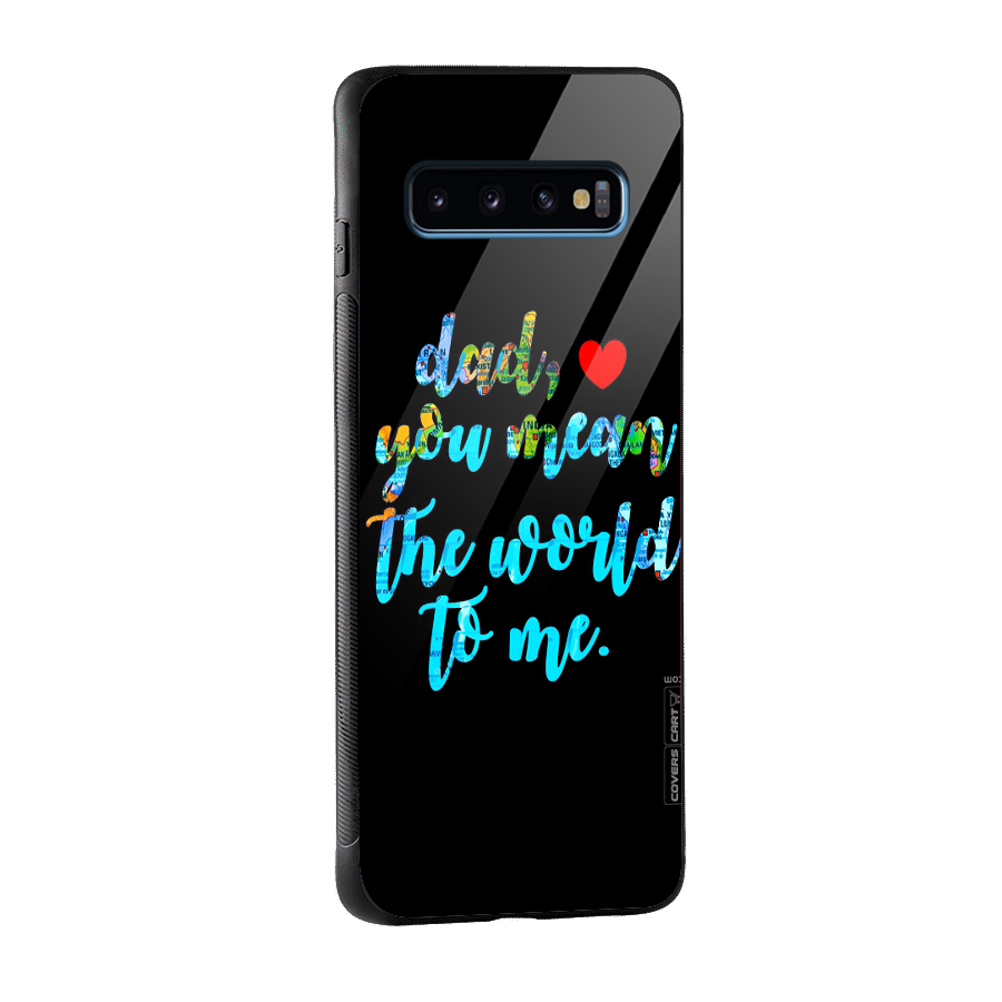 Dad You Mean World to Me Glass Back Case for Galaxy S10