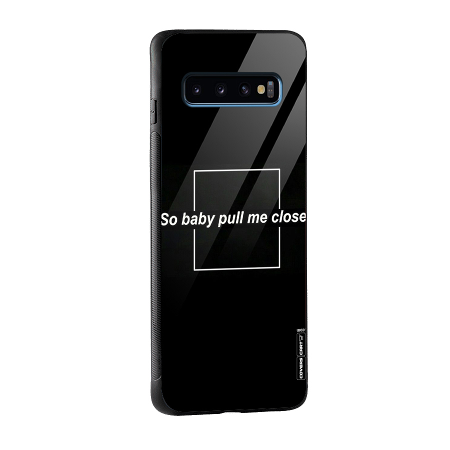 Pull Me Closer Glass Back Case for Galaxy S10