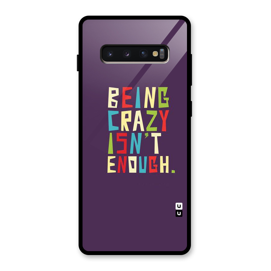 Crazy Isnt Enough Glass Back Case for Galaxy S10 Plus