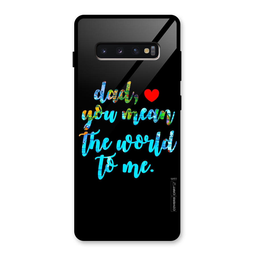 Dad You Mean World to Me Glass Back Case for Galaxy S10 Plus