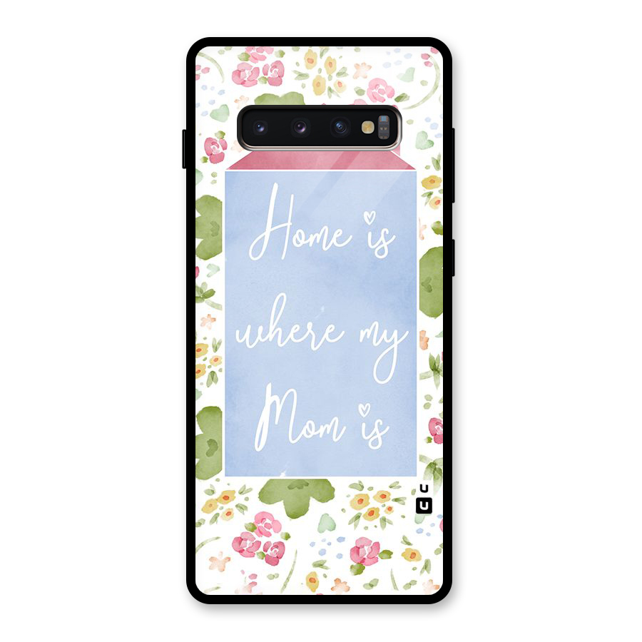 Home is Where Mom is Glass Back Case for Galaxy S10 Plus