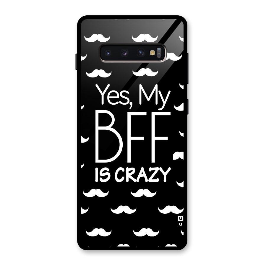 My Bff Is Crazy Glass Back Case for Galaxy S10 Plus