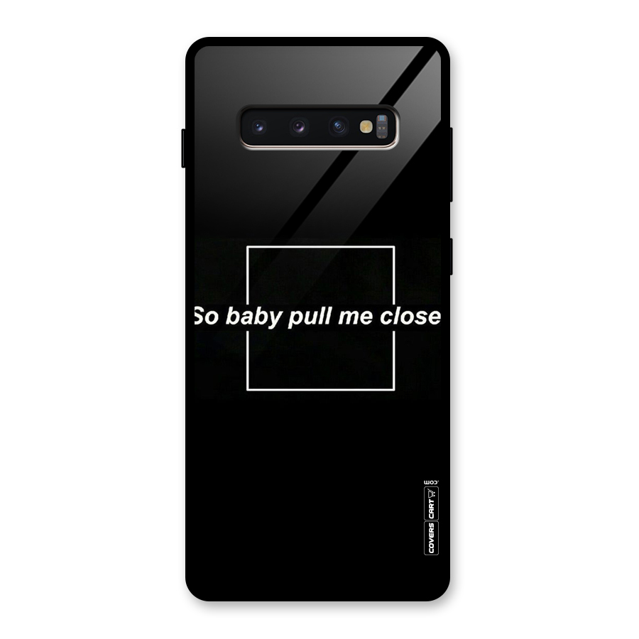 Pull Me Closer Glass Back Case for Galaxy S10 Plus