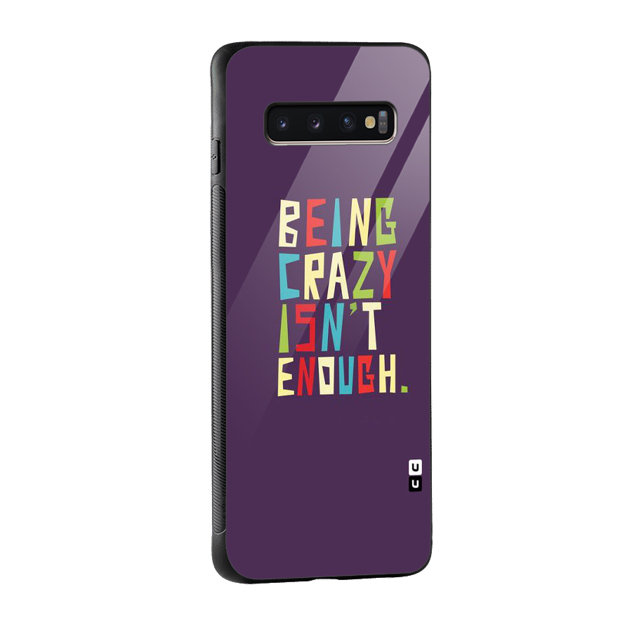 Crazy Isnt Enough Glass Back Case for Galaxy S10 Plus
