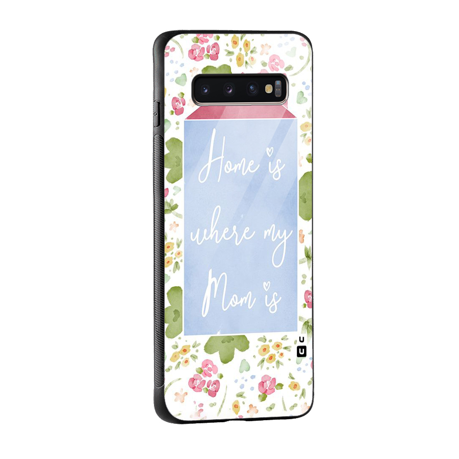 Home is Where Mom is Glass Back Case for Galaxy S10 Plus