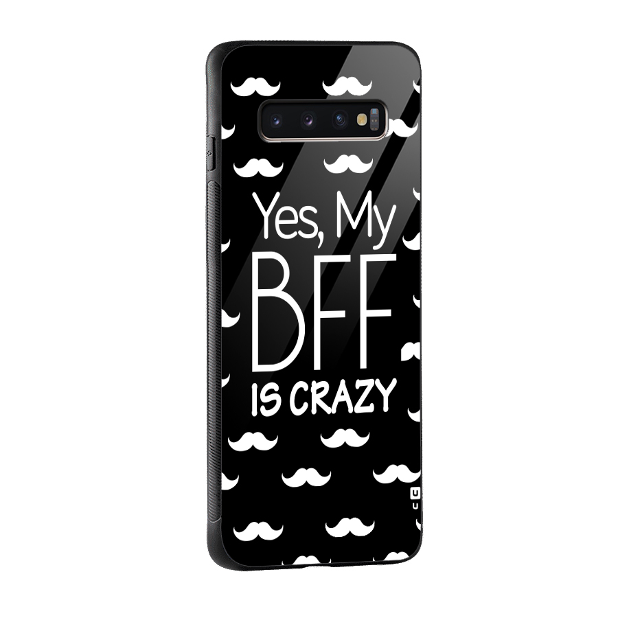My Bff Is Crazy Glass Back Case for Galaxy S10 Plus