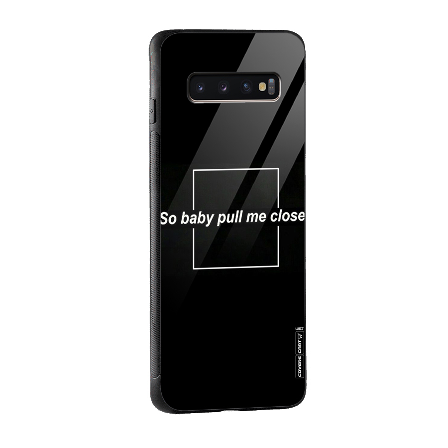 Pull Me Closer Glass Back Case for Galaxy S10 Plus