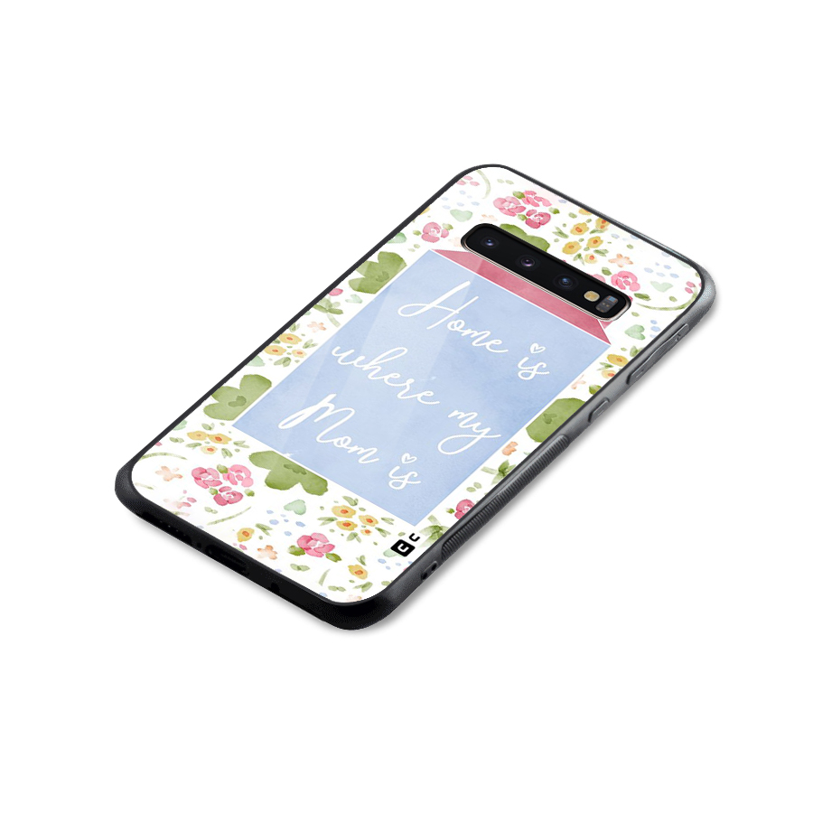 Home is Where Mom is Glass Back Case for Galaxy S10 Plus