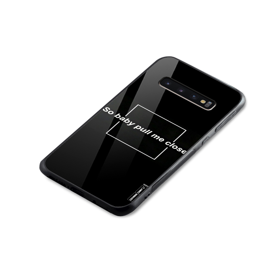 Pull Me Closer Glass Back Case for Galaxy S10 Plus